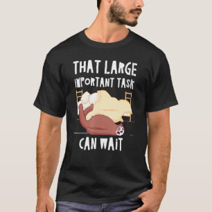 Diese wichtige Aufgabe kann warten Faultier-Kolleg T-Shirt