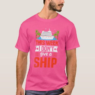 Diese Woche gebe ich kein Schiff Familie Kreuzfahr T-Shirt