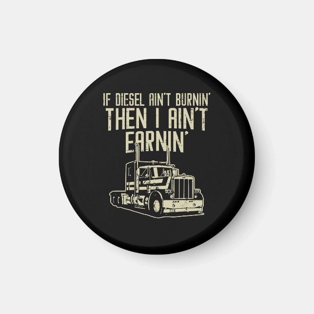Diesel Aint Burnin Earnin Semi Truck Fahrer Magnet (Vorne)