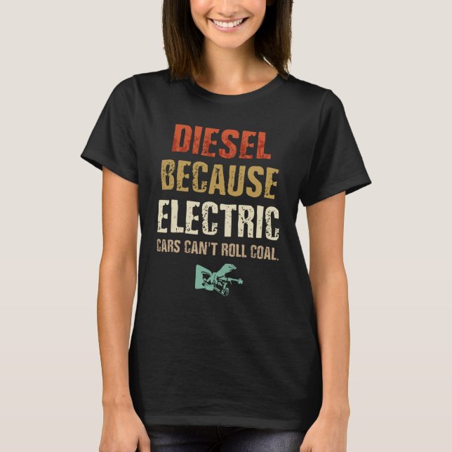 Diesel because Electric Cars Can't Roll Coal T-Shirt (Vorderseite)