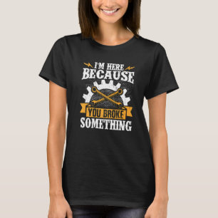 Diesel Mechanic ist hier, weil Sie etwas Broke T-Shirt