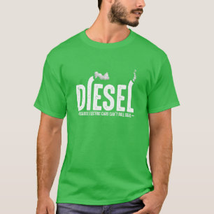 Diesel, weil Elektroautos kein Coal boy rollen kön T-Shirt