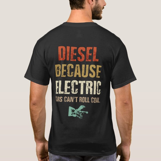 Diesel, weil Elektroautos Kohle nicht rollen könne T-Shirt (Rückseite)