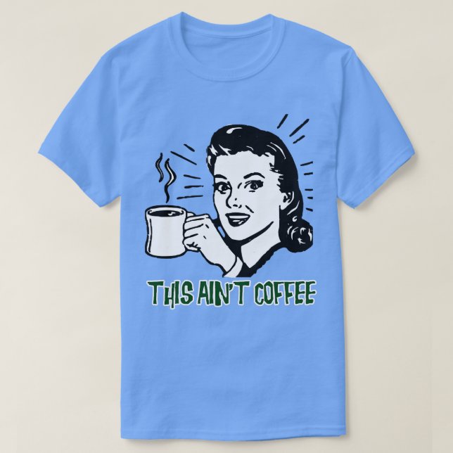 Dieser Aint-Kaffee T-Shirt (Design vorne)