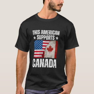 Dieser Amerikaner unterstützt Kanada u2013 - Steht T-Shirt