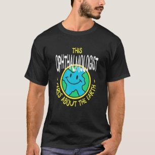 Dieser Augenarzt kümmert sich um die Natur der Erd T-Shirt
