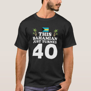 Dieser Bahamian hat gerade 40 Bahamas 40 Geburtsta T-Shirt