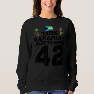 Dieser Bahamian hat gerade 42 Bahamas 42. Geburtst Sweatshirt