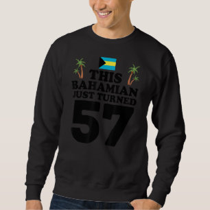 Dieser Bahamian hat gerade 57 Bahamas 57. Geburtst Sweatshirt
