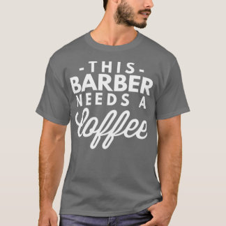 Dieser Barber braucht einen Kaffee 5 T-Shirt