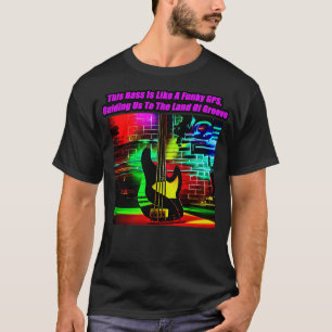 Dieser Bass ist wie ein Funky GPS, das uns zum La T-Shirt