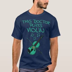 Dieser Doktor spielt Geige Violinist Musiker T-Shirt