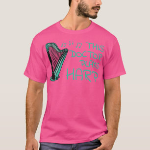 Dieser Doktor spielt Harp Harpist Streichmusiker T-Shirt