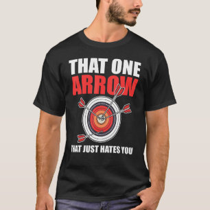 Dieser eine Pfeil, der dich einfach hasst Bogensch T-Shirt