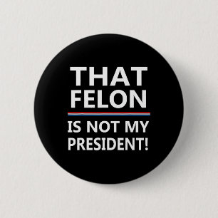 Dieser Felon ist nicht mein Präsident gegen Trump Button