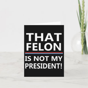 Dieser Felon ist nicht mein Präsident gegen Trump Karte