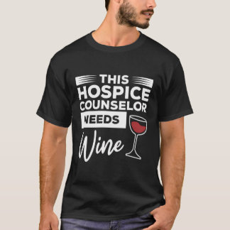 Dieser Hospice Counselor braucht Weinberatung T-Shirt