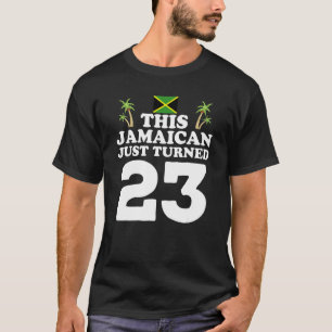 Dieser Jamaikaner ist gerade 23 geworden Jamaika T-Shirt