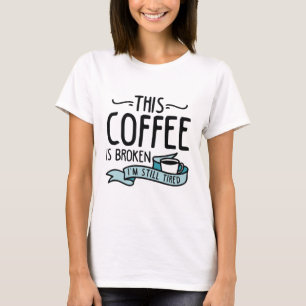 Dieser Kaffee ist kaputt T-Shirt