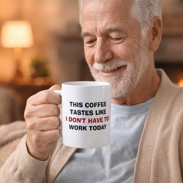 Dieser Kaffee schmeckt, als müsste ich heute nicht Kaffeetasse (Von Creator hochgeladen)