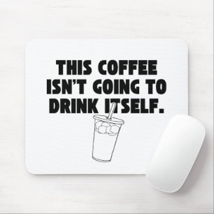 "Dieser Kaffee wird sich nicht von selbst trinken" Mousepad