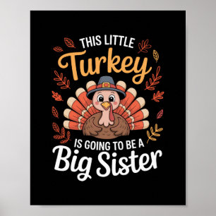 Dieser kleine Truthahn wird eine große Schwester s Poster