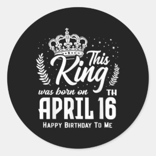 Dieser König wurde am 16. April Geboren, am 16. so Runder Aufkleber
