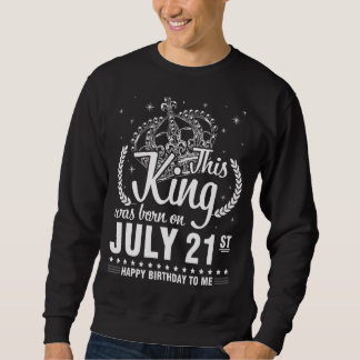 Dieser König wurde am 21. Juli Geboren. Sweatshirt