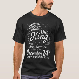 Dieser König wurde am 24. Dezember zum Geburtstag T-Shirt