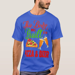 Dieser Körper wurde auf Pizza & Bier aufgebaut T-Shirt