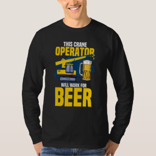 Dieser Kranbetreiber arbeitet für die Bier-Kranope T-Shirt