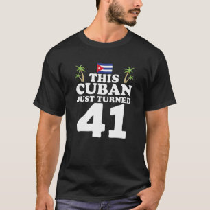 Dieser Kubaner hat gerade 41 Kuba Cubano 41St Birt T-Shirt