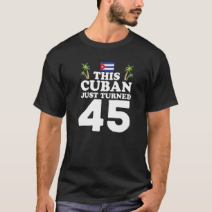 Dieser Kubaner hat gerade 45 Kuba Kubano 45. Gebur T-Shirt