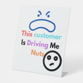Dieser Kunde macht mich verrückt Sockelschild