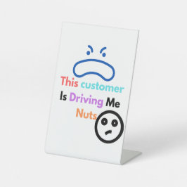 Dieser Kunde macht mich verrückt Sockelschild