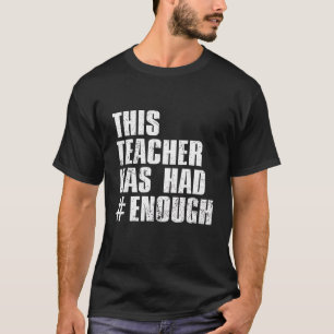 Dieser Lehrer hatte genug Gewalt, um die Waffen zu T-Shirt
