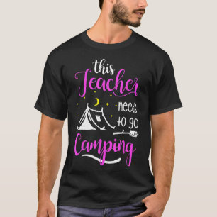 Dieser Lehrer muss ins Camping Lehrer Camp gehen T-Shirt