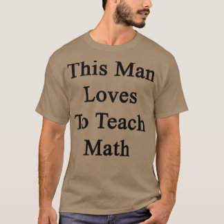Dieser Mann Liebe, Mathematik zu lehren T-Shirt