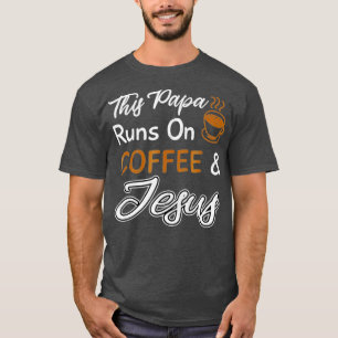 Dieser Papa läuft auf Kaffee und Jesus T-Shirt