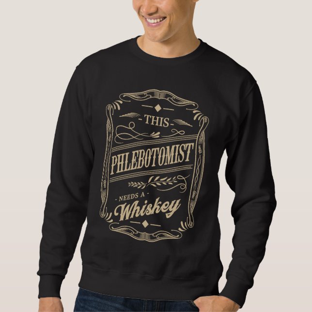 Dieser Phlebotomist braucht einen Whiskey  Phlebot Sweatshirt (Vorderseite)