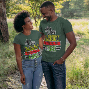 Dieser Planet braucht dich, um Unisex zu kümmern T-Shirt