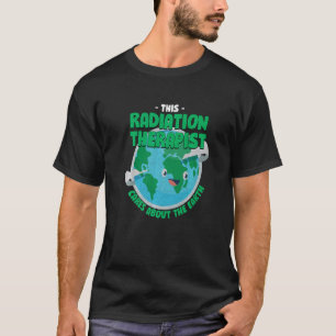 Dieser Strahlentherapeut kümmert sich um die Erde T-Shirt