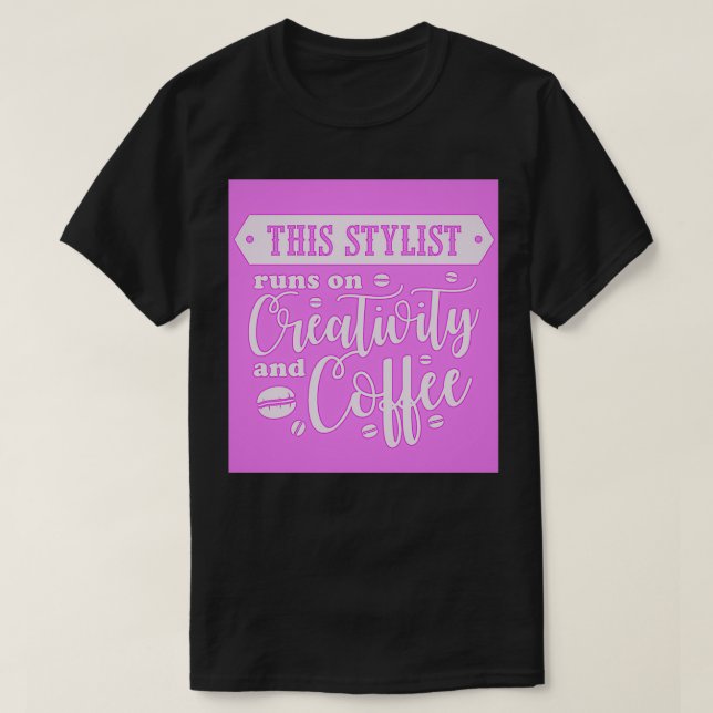 Dieser Stylist läuft auf Kreativität und Kaffee 2 T-Shirt (Design vorne)