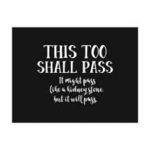 Dieser Too Shall Pass (wie ein Nierenstein) lustig