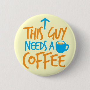 Dieser Typ benötigt einen KAFFEE! Button