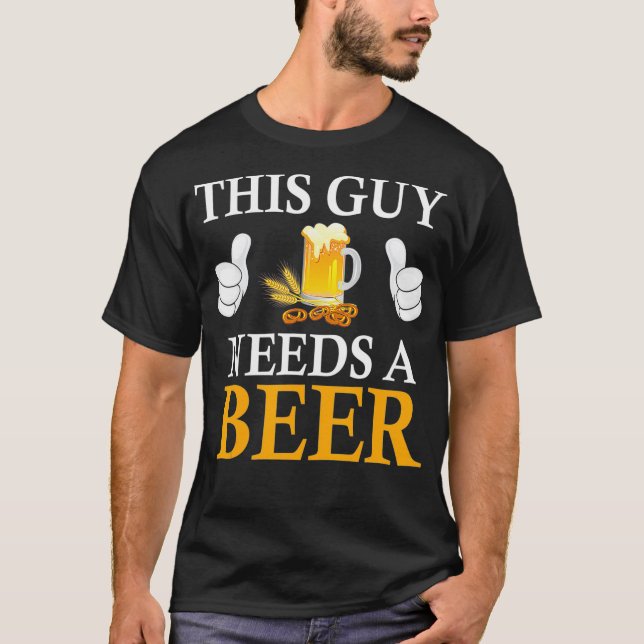Dieser Typ braucht ein Bier T-Shirt (Vorderseite)