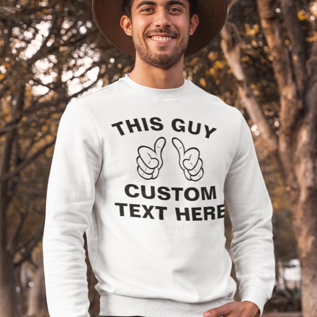 Dieser Typ fügt hier Ihren eigenen Text hinzu Sweatshirt (Von Creator hochgeladen)