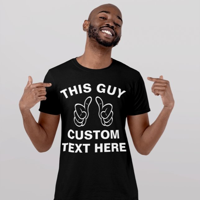 Dieser Typ fügt hier Ihren eigenen Text hinzu T-Shirt (Von Creator hochgeladen)
