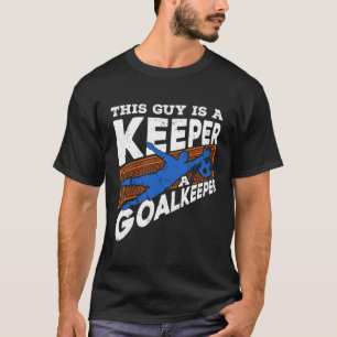 Dieser Typ ist ein Torhüter, ein Fußballziel T-Shirt