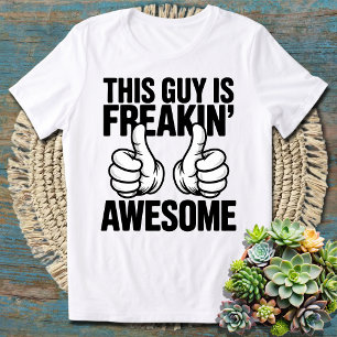 Dieser Typ ist Freakins Phantastische, sonnige Pos T-Shirt